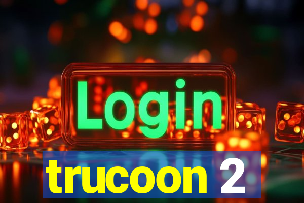 trucoon 2